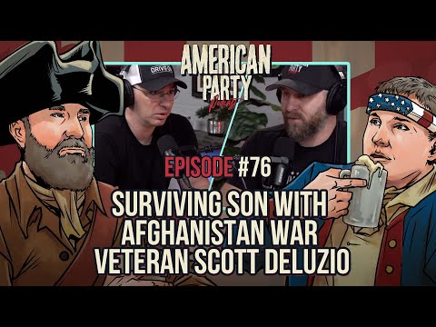 Surviving Son With Afghanistan War Veteran Scott DeLuzio - American Party Podcast Episode 76