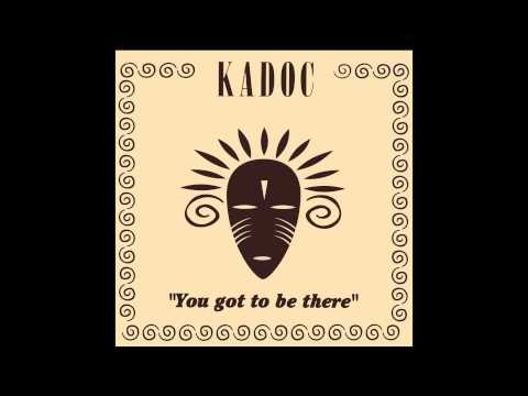 Kadoc - You Got To Be There (Original Mix)