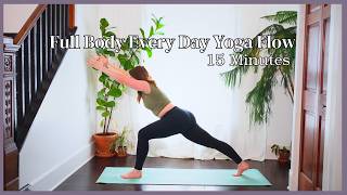 Full Body Every Day Yoga Flow - 15 Minute Yoga Flow - Strength, Flexibility, and Mobility