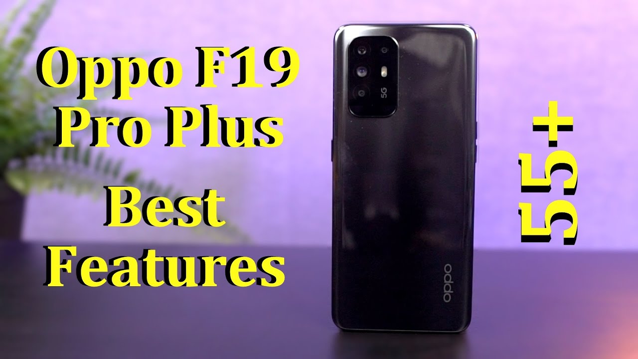 Oppo F19 Pro Plus 55+ Best Features