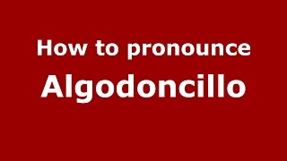How to pronounce Algodoncillo