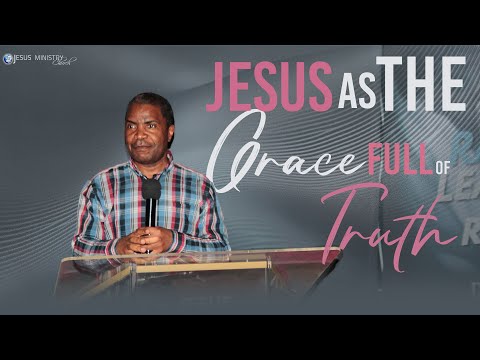 JESUS AS THE GRACE FULL OF TRUTH | APOSTLE MAX NGOIE