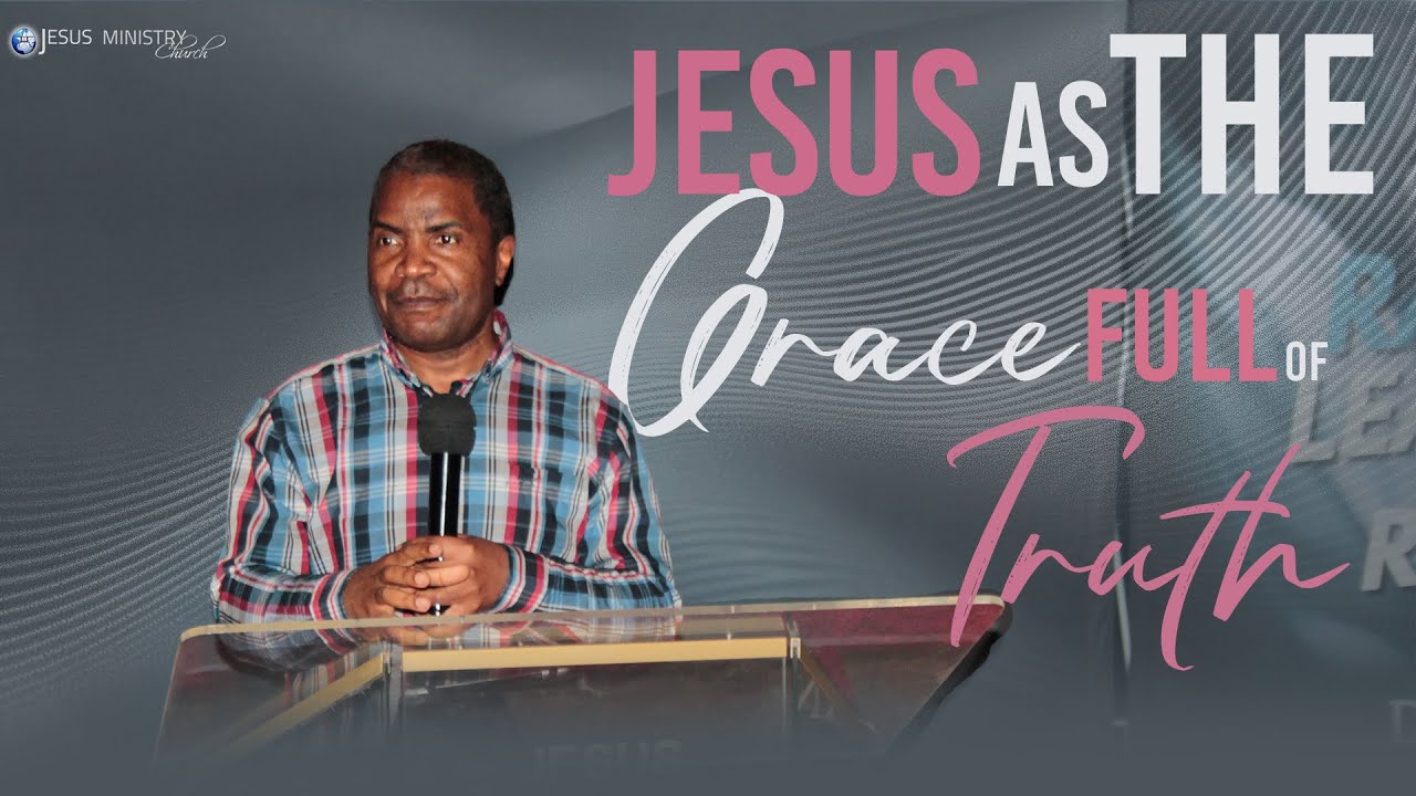 JESUS AS THE GRACE FULL OF TRUTH | APOSTLE MAX NGOIE