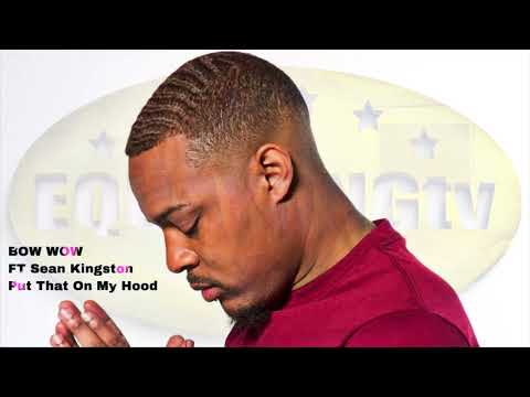 BOW WOW PUT THAT ON MY HOOD ft Sean Kingston