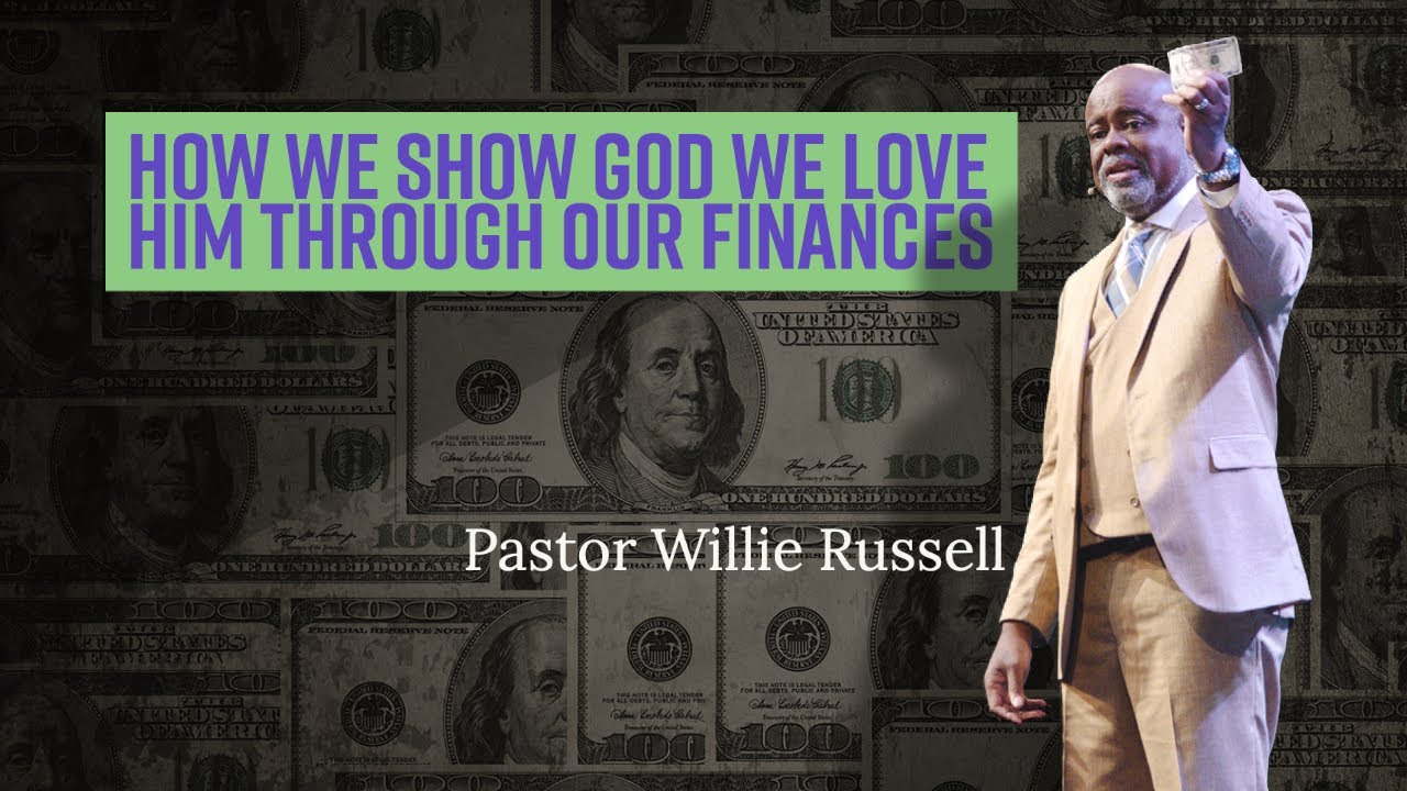 How We Show God We Love Him Through Our Finances | Pastor Willie Russell