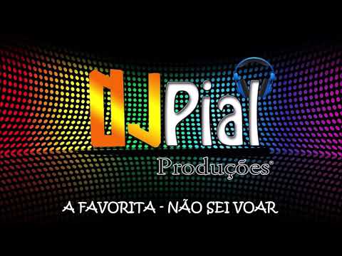 A FAVORITA - NÃO SEI VOAR PART. CARLA ALVES #DjPial