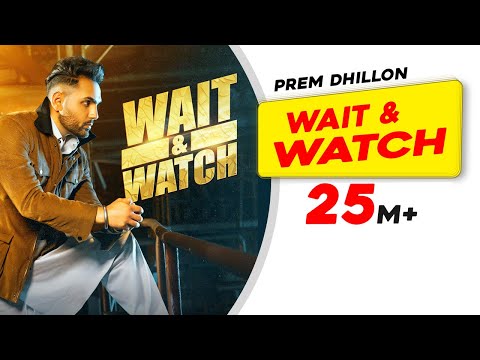 Wait & Watch (Official Video) Prem Dhillon | Babbar | Amar Hundal | Latest Punjabi Songs 2022