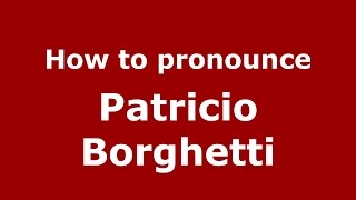 How to pronounce Patricio Borghetti