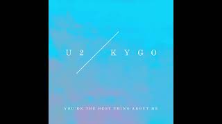 U2 vs. Kygo - You're The Best Thing About Me