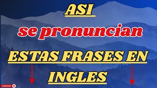 ⚡️APRENDE A PRONUNCIAR CORRECTAMENTE ESTAS FRASES EN INGLÉS✨|| INGLÉS PARA FLUIR MUCHO MEJOR✅