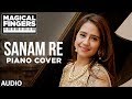 Sanam Re Title Song Instrumental (Piano) | Gurbani Bhatia | Magical Fingers 3
