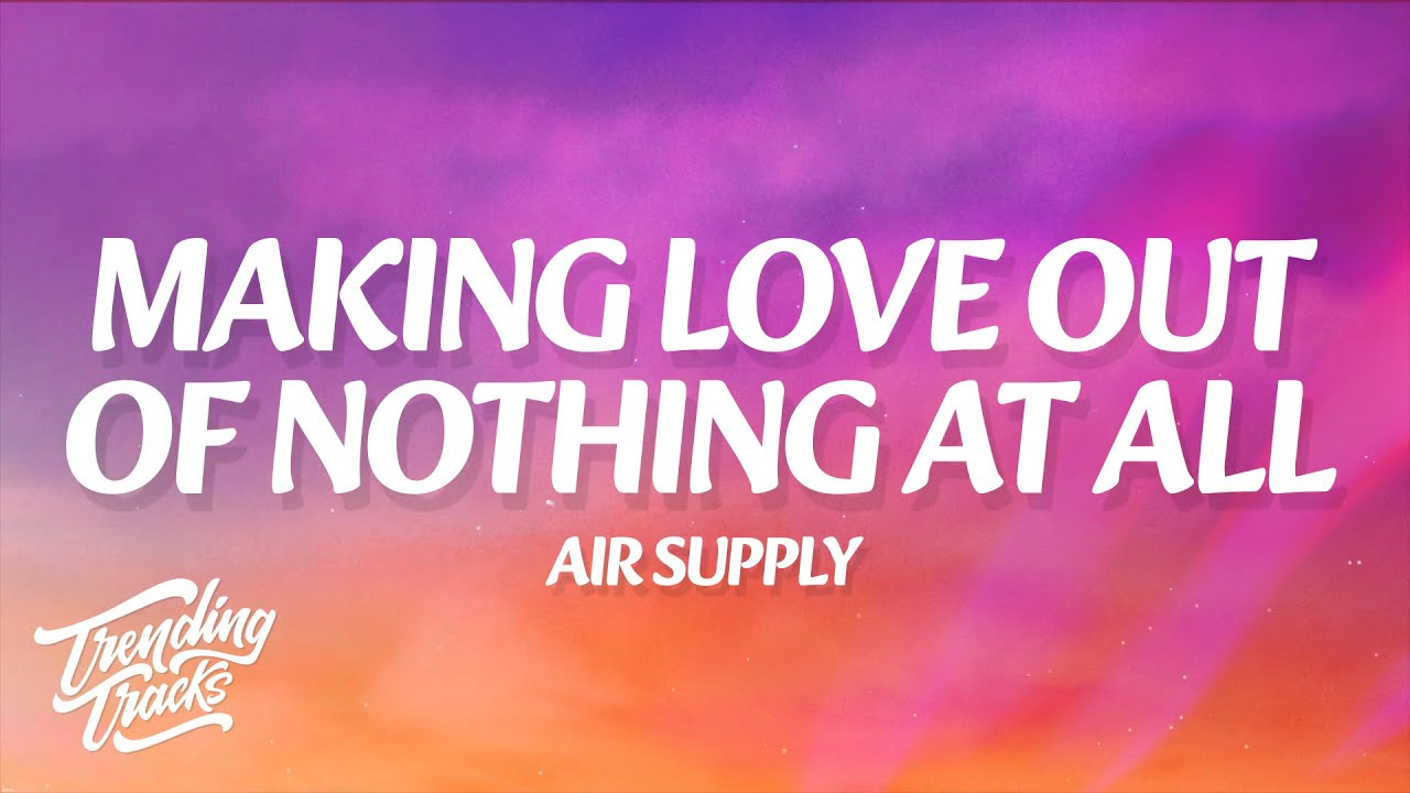 Air Supply - Making Love Out Of Nothing At All (Lyrics)