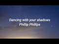Phillip Phillips - Dancing with your shadows (Lyrics)