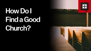 How Do I Find a Good Church?