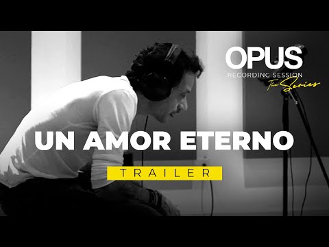 TRAILER - OPUS Recording Sessions. Episode 3 “Un Amor Eterno”
