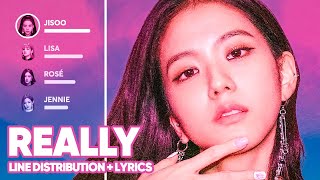 BLACKPINK - Really (Line Distribution + Lyrics Color Coded) PATREON REQUESTED