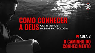 Aula 3 - O CAMINHO DO CONHECIMENTO | Os primeiros passos na Teologia
