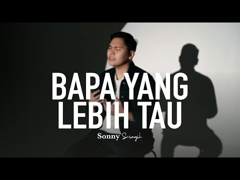 Sonny Saragih - Bapa Yang Lebih Tau (Official Music Video)