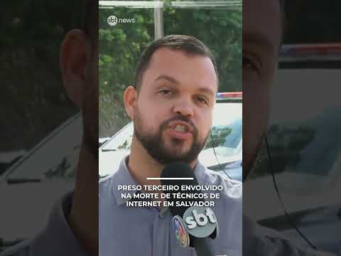 Terceiro envolvido na morte de técnicos de internet é preso em Salvador