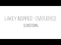 Lakey Inspired Overjoyed Slowed Down