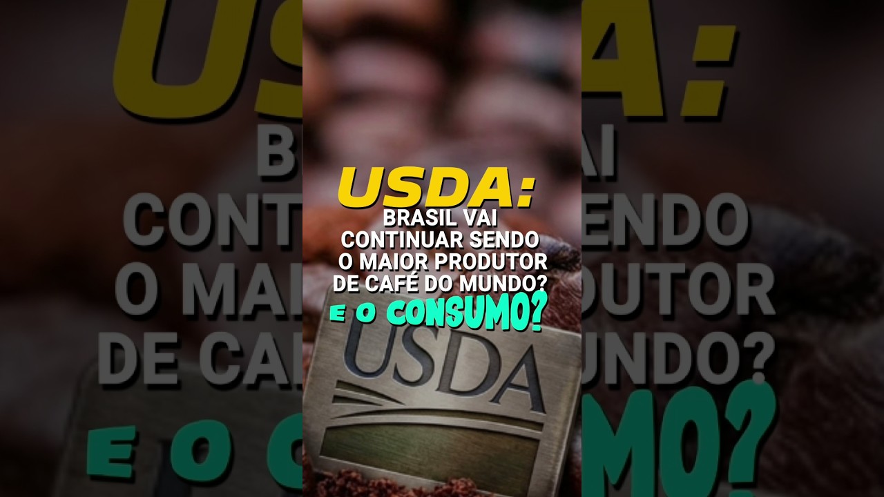USDA: BRASIL VAI CONTINUAR SENDO O MAIOR PRODUTOR DE CAFÉ DO MUNDO? E O CONSUMO?