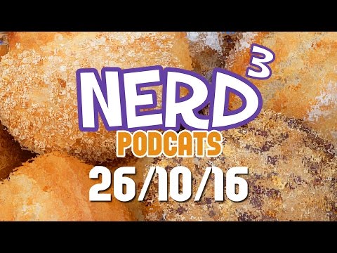 Nerd³ Podcats... 26th October 2016 - Bread Dead Breademption