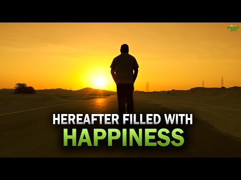 ALLAH WILL MAKE SURE YOUR HEREAFTER IS FILLED WITH HAPPINESS