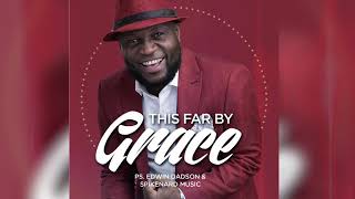 This far by grace (afro) by Ps. Edwin Dadson