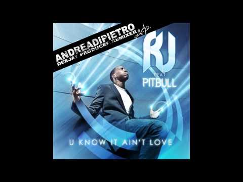 RJ feat. Pitbull - U Know It Ain't Love (Andrea Di Pietro Unofficial Remix)