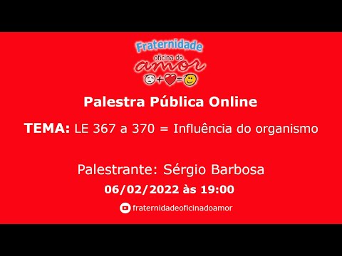 Palestra Pública Online - LE 367 a 370 = Influência do organismo - 06/02/2022 19h