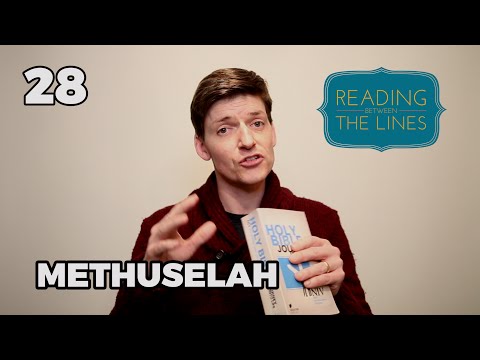 Reading Between the Lines 28 - Methuselah
