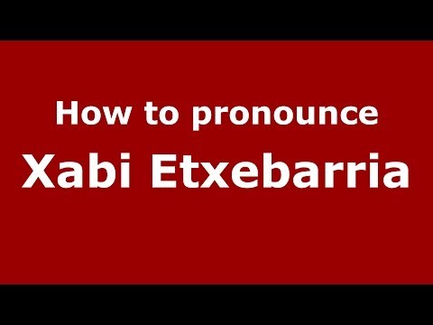 How to pronounce Xabi Etxebarria (Spanish/Spain) - PronounceNames.com