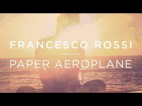 Francesco Rossi - Paper Aeroplane (Official Radio Edit)