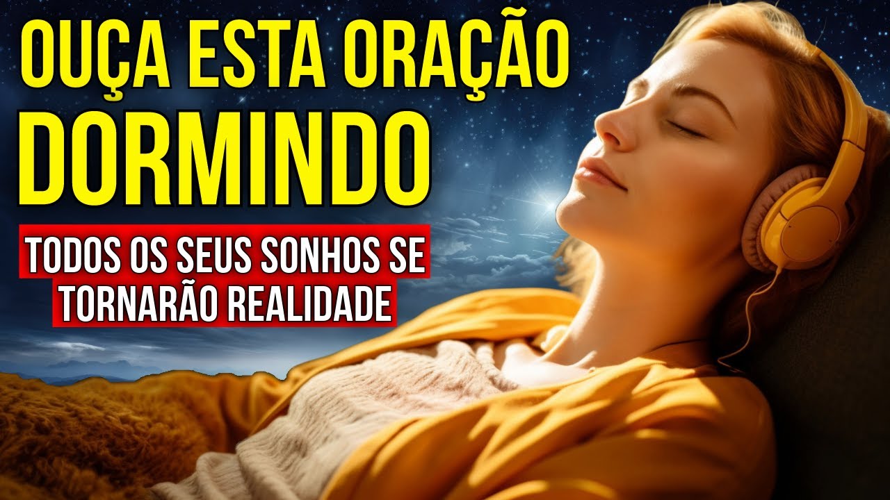 ORAÇÃO PARA PEDIR QUE TODOS OS SEUS SONHOS SE TORNEM REALIDADE | Ouça Enquanto Dorme