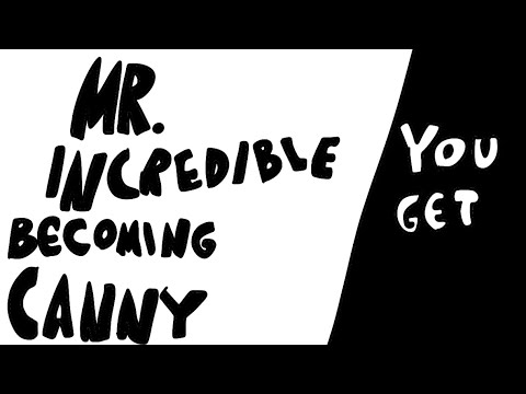 MR. Incredible Becoming Canny | You Get