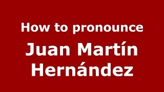 How to pronounce Juan Martín Hernández