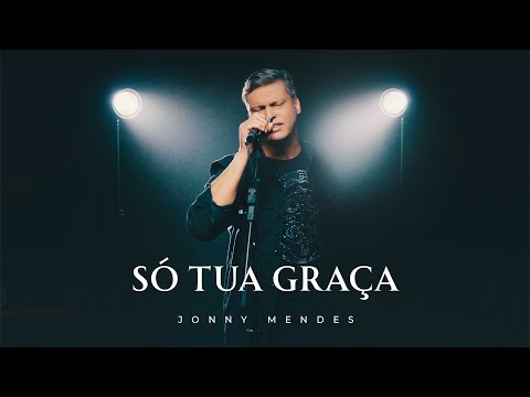 Só Tua Graça - Jonny Mendes