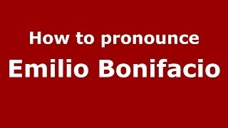 How to pronounce Emilio Bonifacio