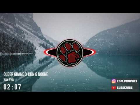 Older Grand x KBN & NoOne - Say Yea