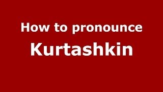 How to pronounce Kurtashkin