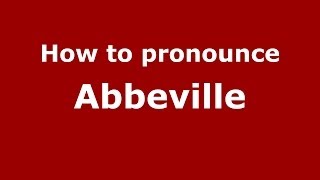 How to pronounce Abbeville