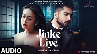 Jinke Liye Full Song - Neha Kakkar, Jaani | B Praak | Jinke