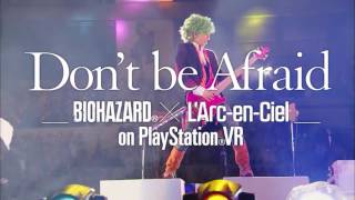 Don t be Afraid –Biohazard® × L Arc-en-Ciel sur PlayStation®VR