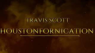 Travis Scott - Houstonfornication (official music video)