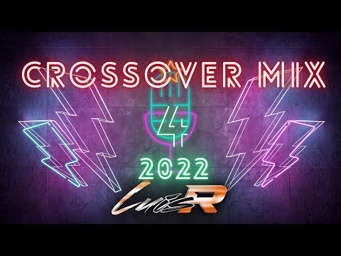 Luis R Crossover Mix # 4 - 2022