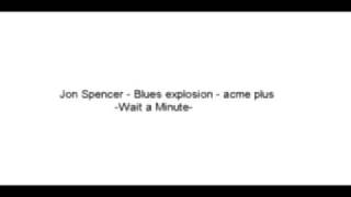 Jon Spencer - Blues Explosion - Wait a Minute