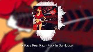Di Face Feat Kaz - Fuck In Da House