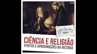 246 Ciência e Religião: atritos e aproximações na História