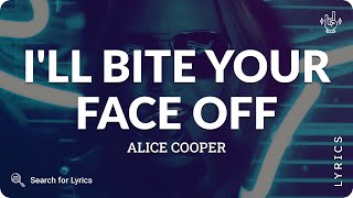 Alice Cooper - I&#39;ll Bite Your Face Off (Lyrics for Desktop)