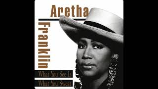 Aretha Franklin - What You See Is What You Sweat